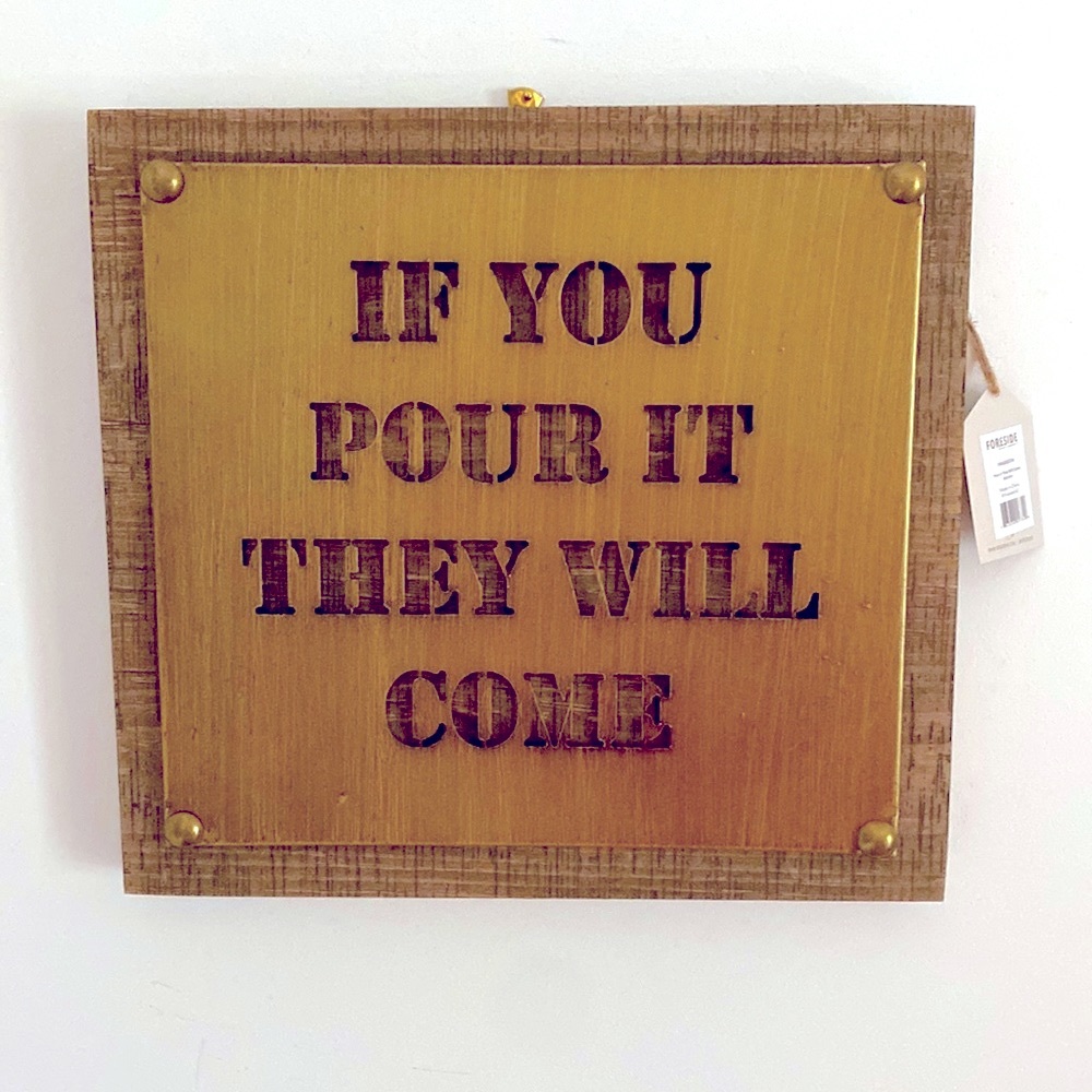 🖼️ ART “IF YOU POUR IT THEY WILL COME” Rustic Brass & Wood